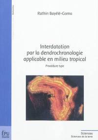 Interdatation par la dendrochronologie applicable en milieu tropical : procédure type