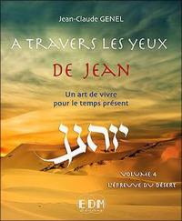 A travers les yeux de Jean : un art de vivre pour le temps présent. Vol. 4. L'épreuve du désert