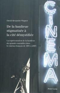 De la banlieue stigmatisée à la cité démystifiée : la représentation de la banlieue des grands ensembles dans le cinéma français de 1981 à 2005