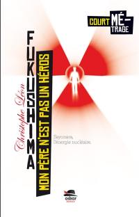 Mon père n'est pas un héros : Fukushima