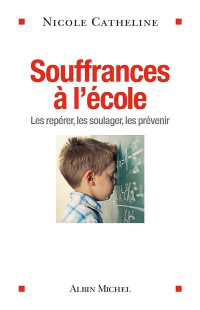 Souffrances à l'école : les repérer, les soulager, les prévenir