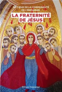 Au coeur de la Communauté de l'Emmanuel, la Fraternité de Jésus