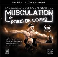 Encyclopédie des mouvements de musculation au poids de corps : plus de 250 exercices classés par région anatomique et niveaux de difficulté : guide nutritionnel et programmes d'entraînement adaptés