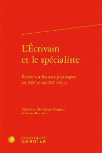 L'écrivain et le spécialiste : écrire sur les arts plastiques au XIXe et au XXe siècle