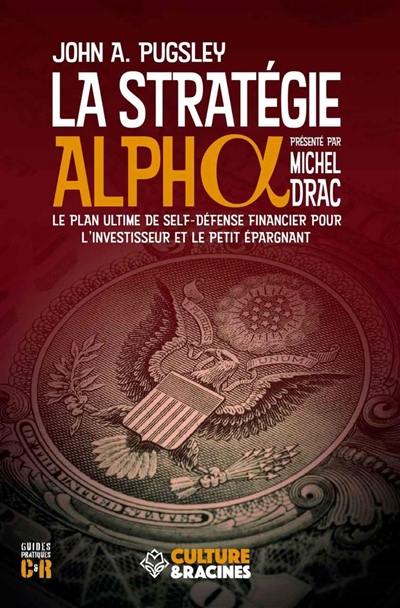 La stratégie alpha : le plan ultime de self-défense financier pour l'investisseur et le petit épargnant