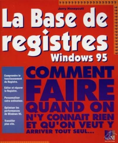 Base de registres de Windows 95 : comment faire quand on y connait rien et qu'on veut y arriver tout seul...