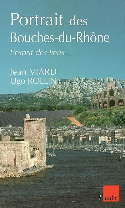 Portrait des Bouches-du-Rhône : l'esprit des lieux