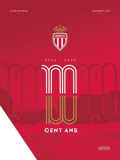 AS Monaco FC : cent ans, 1924-2024 : livre officiel