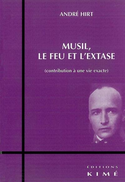 Musil, le feu et l'extase : contribution à une vie exacte