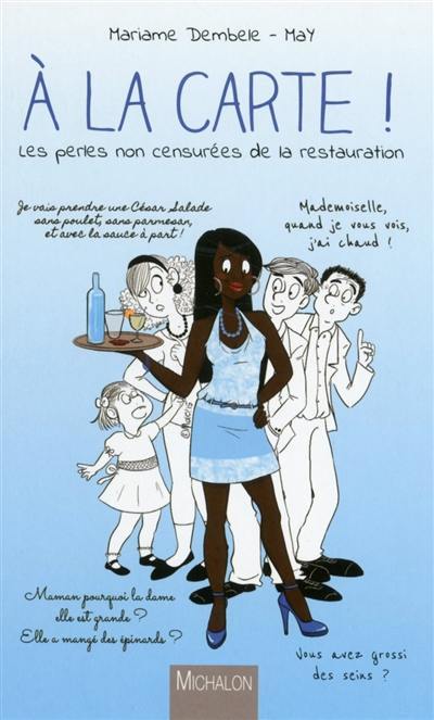 A la carte ! : les perles non censurées de la restauration