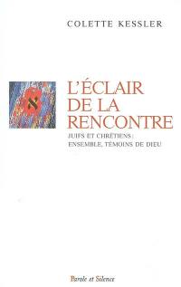 L'éclair de la rencontre : juifs et chrétiens, ensemble, témoins de Dieu