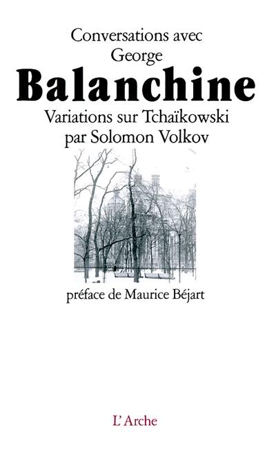 Conversations avec George Balanchine : variations sur Tchaïkowski