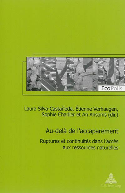 Au-delà de l'accaparement : ruptures et continuités dans l'accès aux ressources naturelles Au-delà de l'accaparement : ruptures et continuités dans l'accès aux ressources naturelles