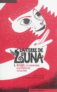 La Terre de Luna. Vol. 1. Baiji, le dernier dauphin du Yangtsé