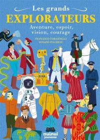 Les grands explorateurs : aventure, espoir, vision, courage