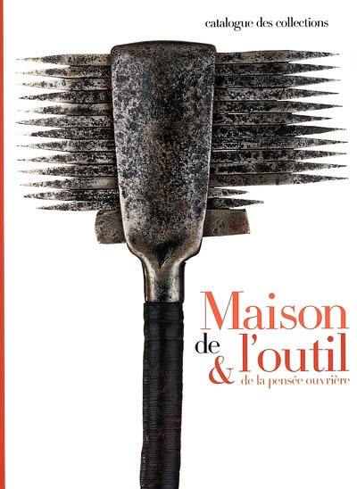 Maison de l'outil & et de la pensée ouvrière : catalogue des collections