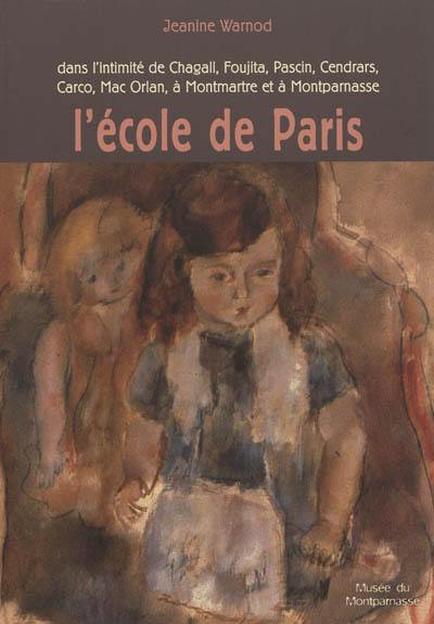 L'école de Paris : dans l'intimité de Chagall, Foujita, Pascin, Cendrars, Carco, Mac Orlan, à Montmartre et à Montparnasse