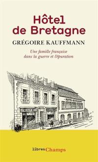 Hôtel de Bretagne : une famille française dans la guerre et l'épuration