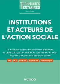 Institutions et acteurs de l'action sociale : la protection sociale, les services et prestations, le cadre politique des institutions, les métiers du social, les outils d'enquête et la démarche qualité : BTS, DUT, bachelor, licence pro, formation pro