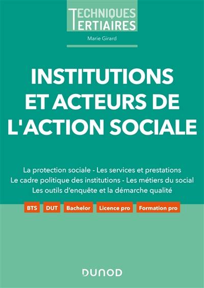 Institutions et acteurs de l'action sociale : la protection sociale, les services et prestations, le cadre politique des institutions, les métiers du social, les outils d'enquête et la démarche qualité : BTS, DUT, bachelor, licence pro, formation pro