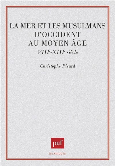 La mer et les musulmans d'Occident au Moyen Age : VIIIe-XIIIe siècle