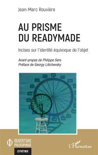 Au prisme du readymade : incises sur l'identité équivoque de l'objet