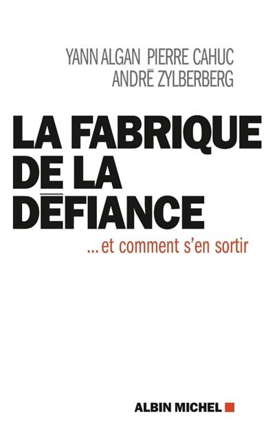 La fabrique de la défiance : ... et comment s'en sortir