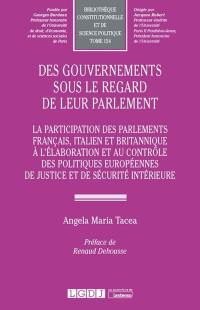 Des gouvernements sous le regard de leur parlement : la participation des parlements français, italien et britannique à l'élaboration et au contrôle des politiques européennes de justice et de sécurité intérieure