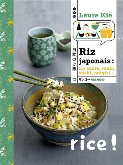 Riz japonais : riz sauté, maki, sushi, onigiri...