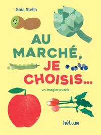 Au marché, je choisis... : un imagier-puzzle