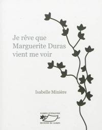 Je rêve que Marguerite Duras vient me voir