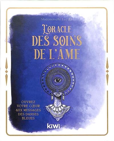 L'oracle des soins de l'âme : ouvrez votre coeur aux messages des danses bleues