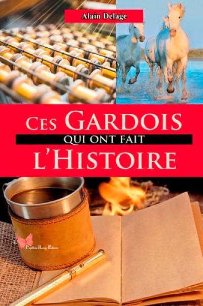 Ces Gardois qui ont fait l'histoire Ces Gardois qui ont fait l'histoire