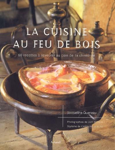 La cuisine au feu de bois : 60 recettes à savourer au coin de la cheminée