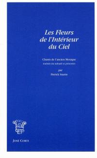 Les fleurs de l'intérieur du ciel : chants de l'ancien Mexique