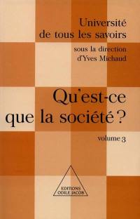 Université de tous les savoirs. Vol. 3. Qu'est-ce que la société ?