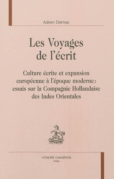 Les voyages de l'écrit : culture écrite et expansion européenne à l'époque moderne : essais sur la Compagnie hollandaise des Indes orientales