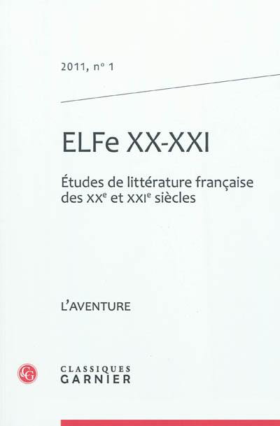 ELFe XX-XXI : études de littérature française des XXe et XXIe siècles, n° 1. L'aventure