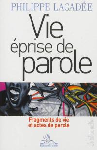 Vie éprise de parole : fragments de vie et actes de parole