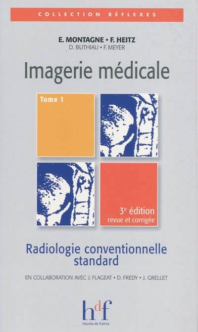 Imagerie médicale. Vol. 1. Radiologie conventionnelle standard