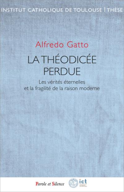 La théodicée perdue : les vérités éternelles et la fragilité de la raison moderne