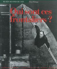 Qui sont ces frontaliers ? : exposition, Fort l'Ecluse, 2001