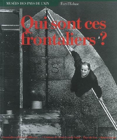 Qui sont ces frontaliers ? : exposition, Fort l'Ecluse, 2001