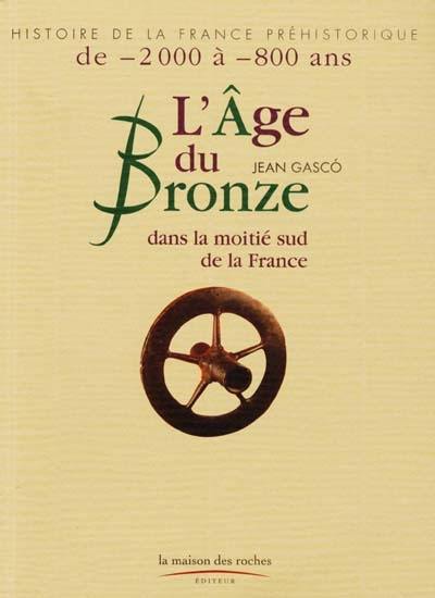 L'Age de Bronze : dans la moitié sud de la France