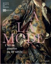 A la mode : l'art de paraître au 18e siècle