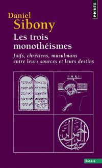 Les trois monothéismes : juifs, chrétiens, musulmans, entre leurs sources et leurs destins