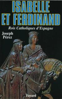 Isabelle et Ferdinand : rois catholiques d'Espagne