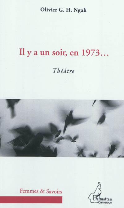 Il y a un soir, en 1973... : théâtre