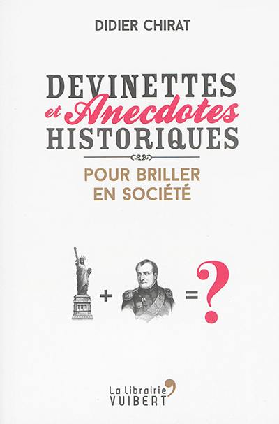 Devinettes et anecdotes historiques : pour briller en société