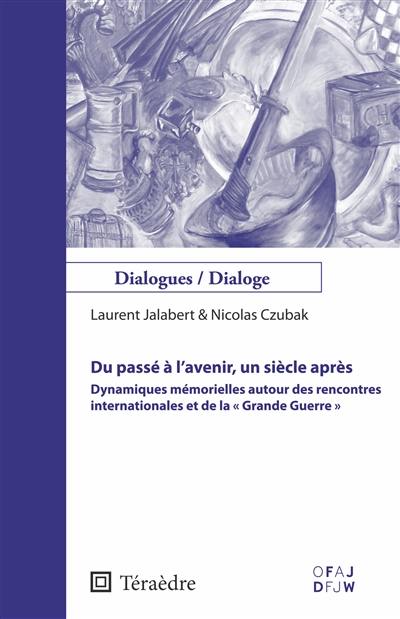 Du passé à l'avenir, un siècle après : dynamiques mémorielles autour des rencontres internationales et de la Grande Guerre